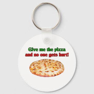 Give me the pizza and no one get hurt? keychain