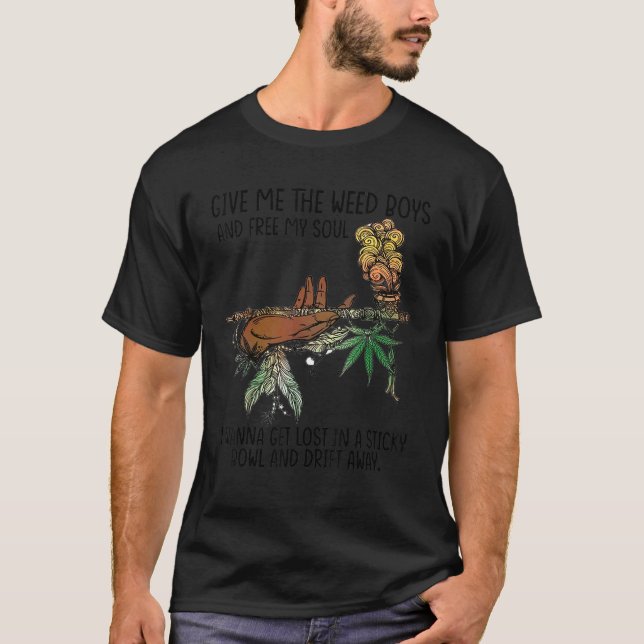Give Me The Weed Boys And Free My Soul T-Shirt (Front)
