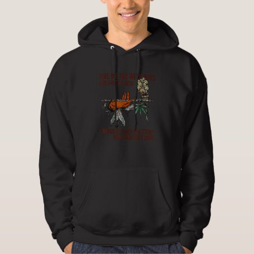 Give Me The Weed Boys And Free My Soul Weed Quote Hoodie