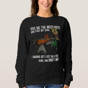 Give Me The Weed Boys And Free My Soul Weed Quote Sweatshirt