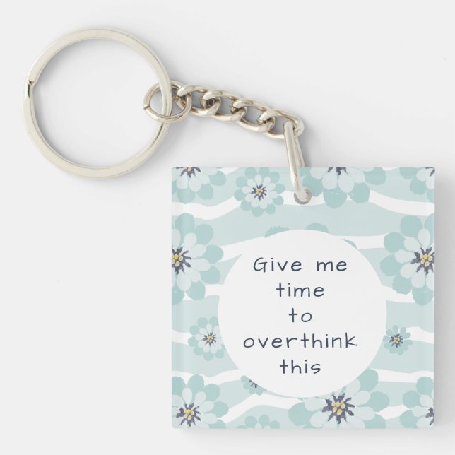 Give Me Time to Overthink This Flowers Aqua Keychain (Front)
