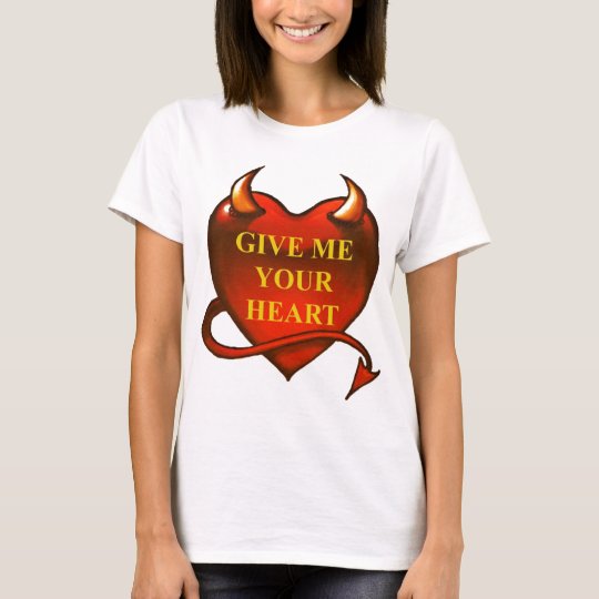 Give me your Heart T-Shirt
