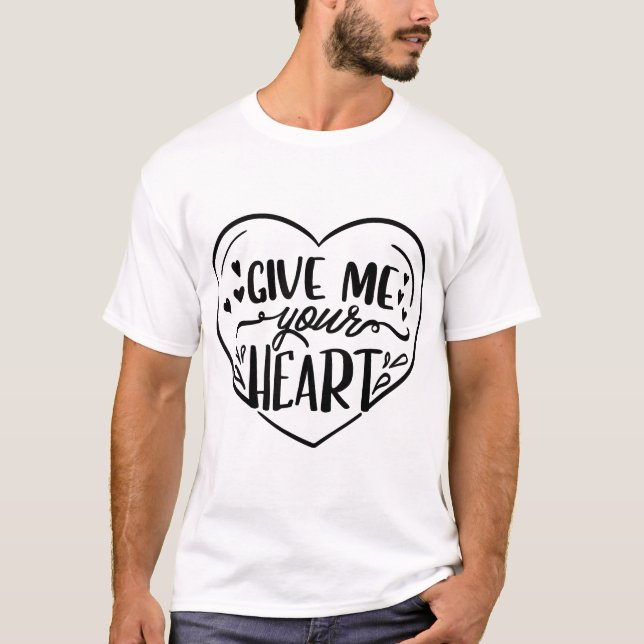 Give Me your heart T-Shirt (Front)