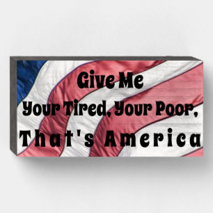 "Give Me Your Tired, Your Poor America" Box Sign