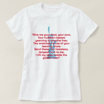 "give Me Your Tired  Your Poor" Liberty Poem T-shirt by DakotaPolitics at Zazzle