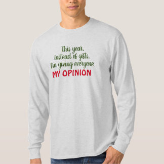 Give Opinion, Not GIfts T-Shirt
