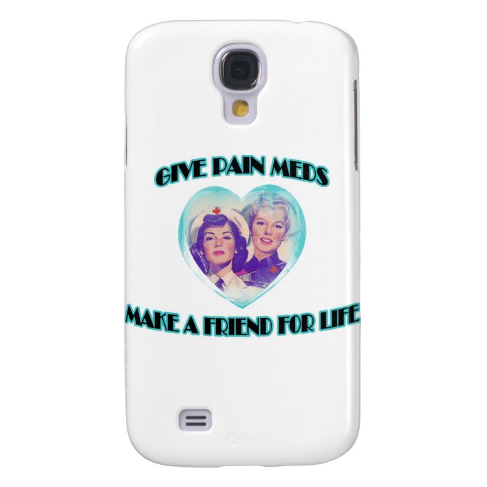 Give Pain Meds Make A Friend For Life Galaxy S4 Case