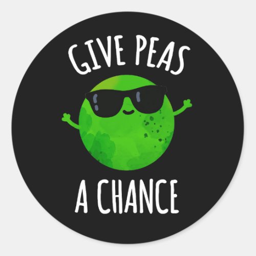 Give Peas A Chance Funny Positive Pea Pun Dark BG Classic Round Sticker