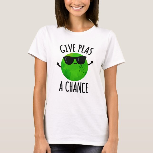 Give Peas A Chance Funny Positive Pea Pun T-Shirt (Front)