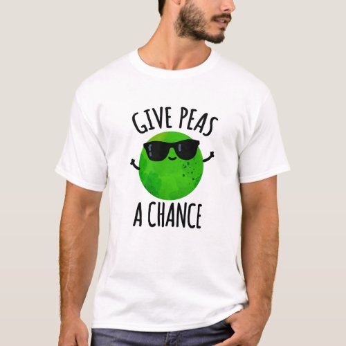 Give Peas A Chance Funny Positive Pea Pun T_Shirt