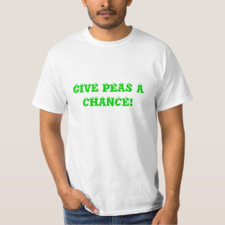 GIVE PEAS A CHANCE! T-Shirt