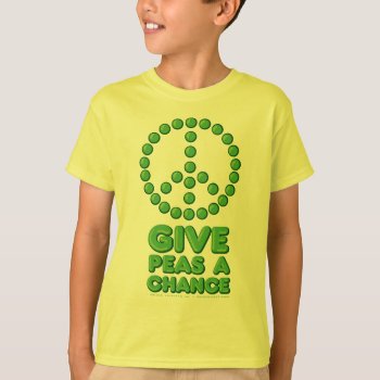 Give Peas A Chance T-shirt by DeluxeWear at Zazzle