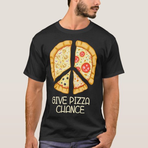 Give Pizza Chance _ Funny Pizza Pun with Peace Log T_Shirt
