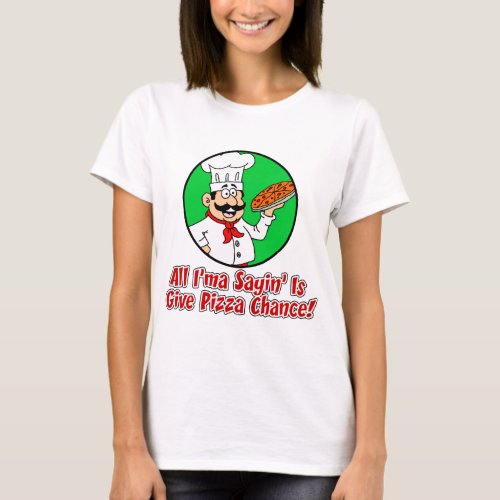 Give Pizza Chance T_Shirt