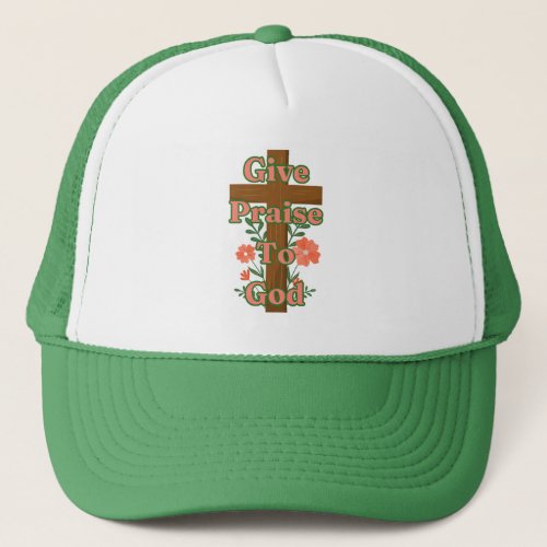 Give Praise To God Wooden Cross Trucker Hat
