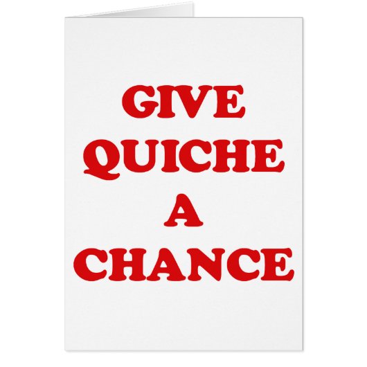 GIVE QUICHE A CHANCE CARDS (Front)