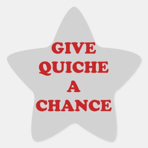 Give Quiche A Chance Star Sticker