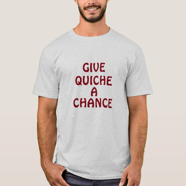 Give Quiche a chance T-Shirt (Front)