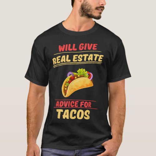 Give Real Estate Advice For Tacos Funny Saying  T_Shirt