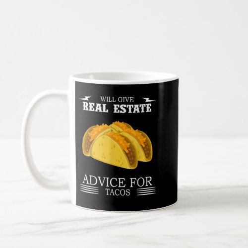 Give Real Estate Advice  Tacos Funny Saying  Coffee Mug