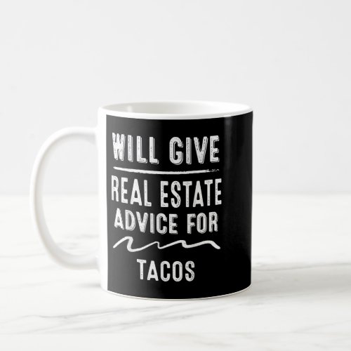 Give Real Estate Advice Tacos Saying Sarcastic  Coffee Mug