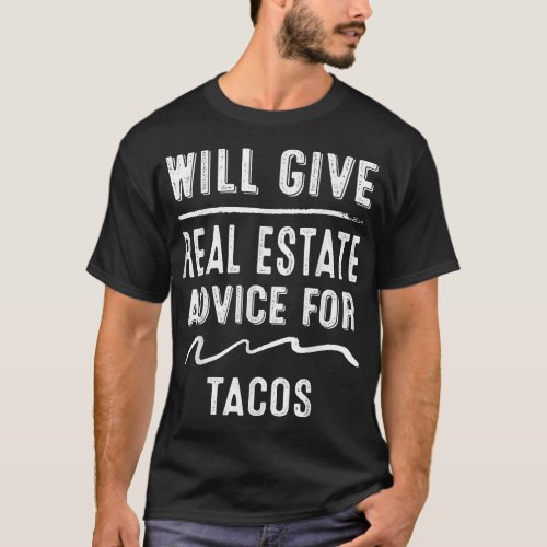 Give Real Estate Advice Tacos Saying Sarcastic  T_Shirt