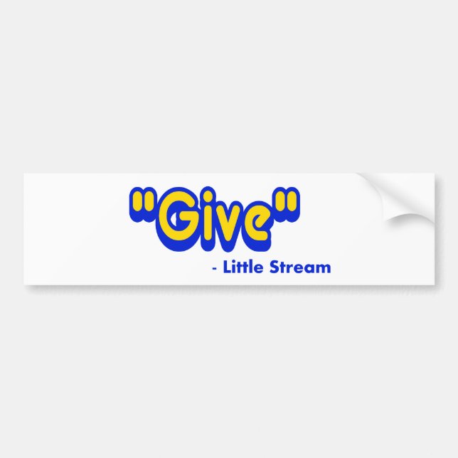 "Give" Said The Little Stream Bumper Sticker (Front)