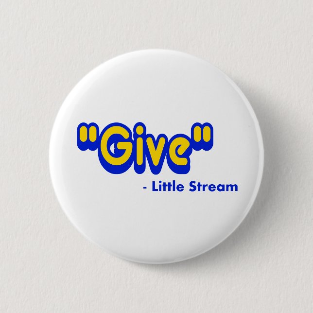 "Give" Said The Little Stream Pinback Button (Front)
