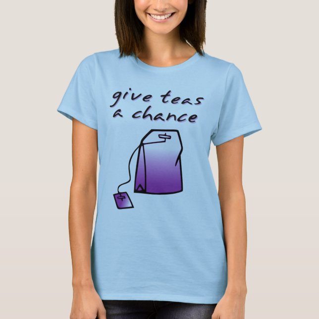 Give Teas A Chance Funny Tea Shirt Humor (Front)