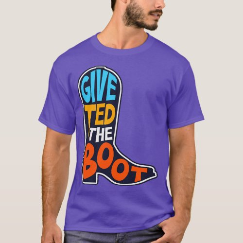 Give Ted the Boot Election 2024 Texas Senator Turn T_Shirt