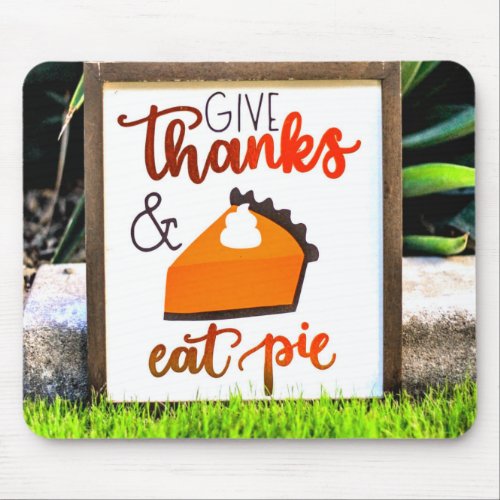 Give Thanks and Eat pie Thanksgiving Mouse Pad