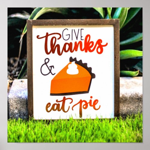 Give Thanks and Eat pie Thanksgiving Poster