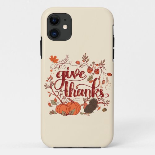 Give Thanks Autumn Harvest Turkey Thanksgiving  iPhone 11 Case
