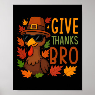 Give Thanks Bro Cute Turkey Thankful Thanksgiving  Poster