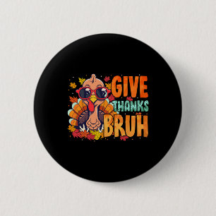 Give Thanks Bruh Thanksgiving Thankful Turkey Fall Button
