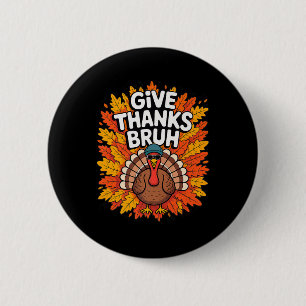 Give Thanks Bruh Thanksgiving Turkey Thankful Men Button