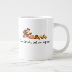 Give Thanks Eat Pie Repeat Funny Thanksgiving Giant Coffee Mug