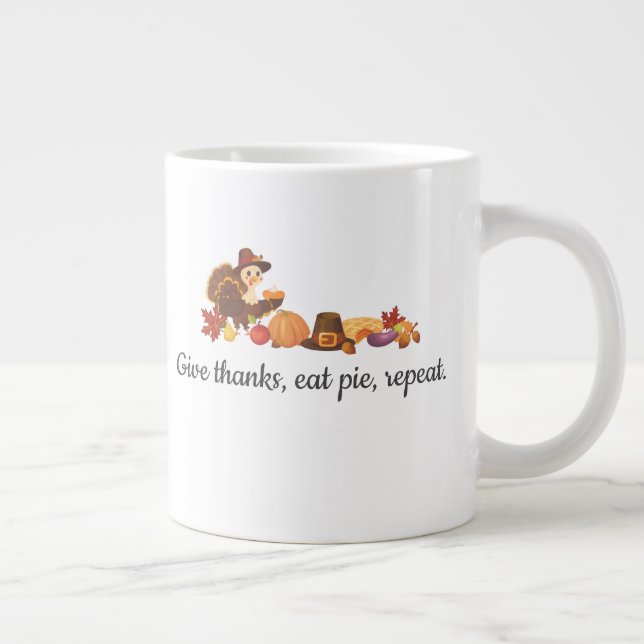 Give Thanks Eat Pie Repeat Funny Thanksgiving Giant Coffee Mug (Right)
