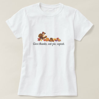 Give Thanks Eat Pie Repeat Funny Thanksgiving T-Shirt