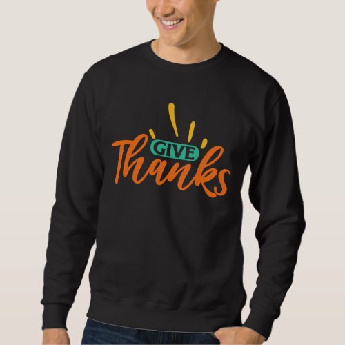 GIVE THANKS THANKSGIVING  SWEATSHIRT