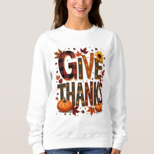 Give Thanks Thanksgiving Sweatshirt