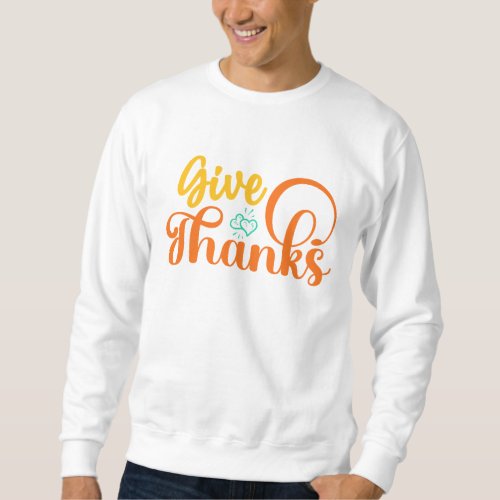 GIVE THANKS THANKSGIVING  SWEATSHIRT