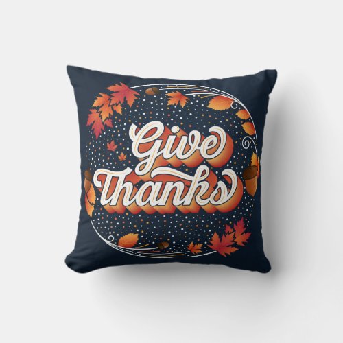 Give Thanks  Throw Pillow