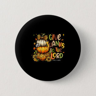 Give Thanks To The Lord Fall Pumpkin Thanksgiving Button