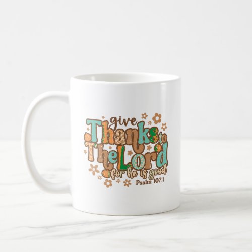 Give Thanks To The Lord For He Is Good Thanksgivin Coffee Mug