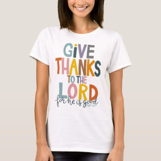 Give Thanks To The Lord He Is Good Jesus Fall Than T-Shirt