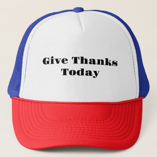 Give Thanks Today  Trucker Hat