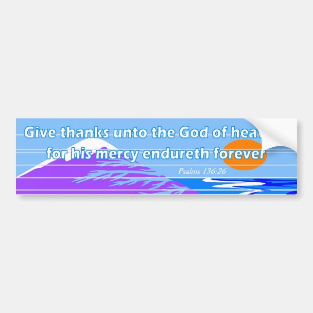 Give thanks unto the god of heaven bible verse bumper sticker (Front)