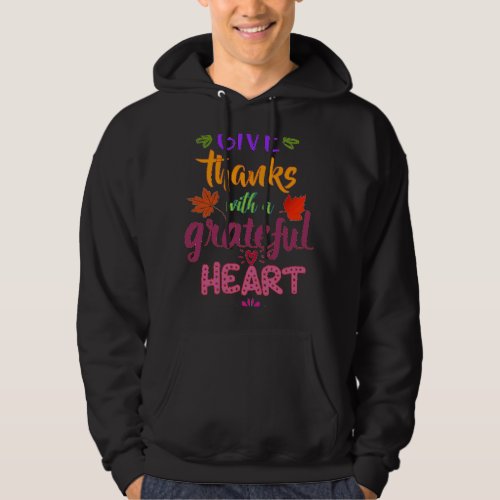 Give thanks with a grateful heart Quote Thanksgivi Hoodie