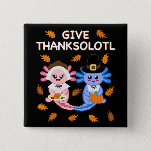 Give Thanksolotl Kawaii Cute Axolotl Thanksgiving  Button